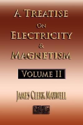 A Treatise On Electricity And Magnetism - Volume Two - Illustrated(English, Paperback, James Clerk Maxwell)