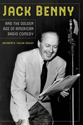 Jack Benny and the Golden Age of American Radio Comedy(English, Paperback, Fuller-Seeley Kathryn H.)