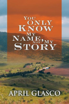 You Only Know My Name, Not My Story(English, Paperback, Glasco April)