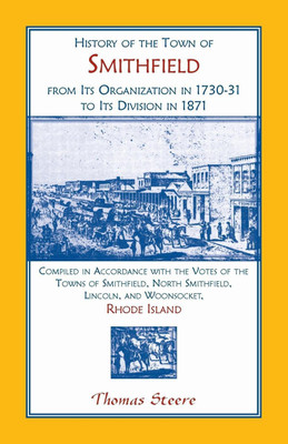 History of the Town of Smithfield, Rhode Island, from Its Organization in 1730-31 to Its Division in 1871(English, Paperback, Steere Thomas)