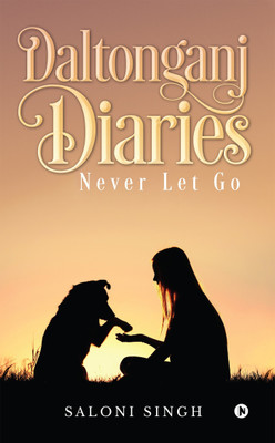 Daltonganj Diaries  - Never Let Go(English, Paperback, Singh Saloni)