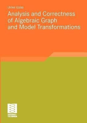Analysis and Correctness of Algebraic Graph and Model Transformations(English, Paperback, Golas Ulrike)