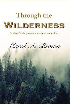 Through The Wilderness(English, Hardcover, Brown Carol A)