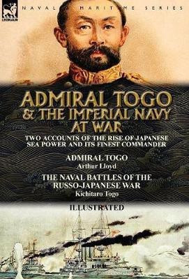 Admiral Togo and the Imperial Navy at War(English, Hardcover, Lloyd Arthur)
