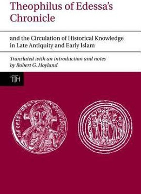 Theophilus of Edessa's Chronicle and the Circulation of Historical Knowledge in Late Antiquity and Early Islam(English, Hardcover, unknown)