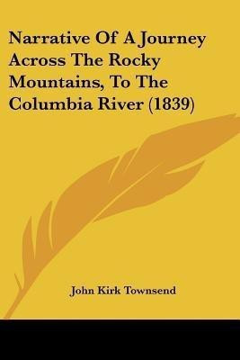 Narrative Of A Journey Across The Rocky Mountains, To The Columbia River (1839)(English, Paperback, Townsend John Kirk)