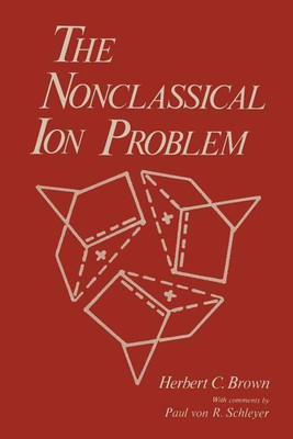 The Nonclassical Ion Problem(English, Paperback, Brown Herbert C.)