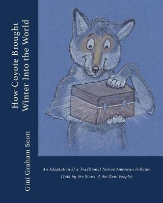 How Coyote Brought Winter into the World(English, Paperback, Scott Gini Graham)