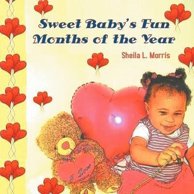 Sweet Baby's Fun Months of the Year(English, Paperback, Morris Sheila L)