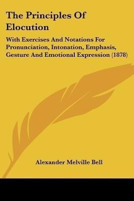 The Principles Of Elocution(English, Paperback, Bell Alexander Melville)