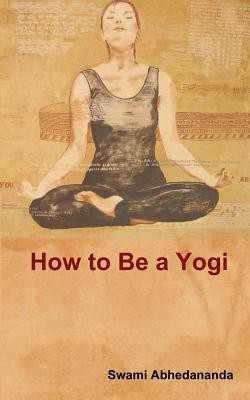 How to Be a Yogi(English, Paperback, Swami Abhedananda)