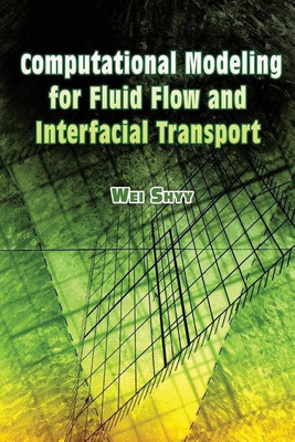 Computational Modeling for Fluid Flow and Interfacial Transport(English, Paperback, Shyy Wei)