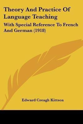 Theory And Practice Of Language Teaching(English, Paperback, Kittson Edward Creagh)