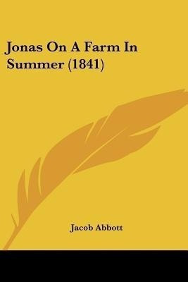 Jonas On A Farm In Summer (1841)(English, Paperback, Abbott Jacob)