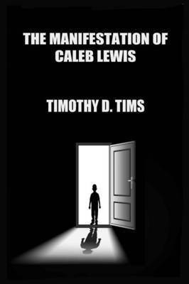 The Manifestation of Caleb Lewis(English, Paperback, Tims Timothy D)