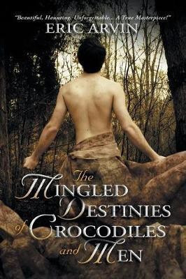 The Mingled Destinies of Crocodiles and Men(English, Paperback, Arvin Eric)
