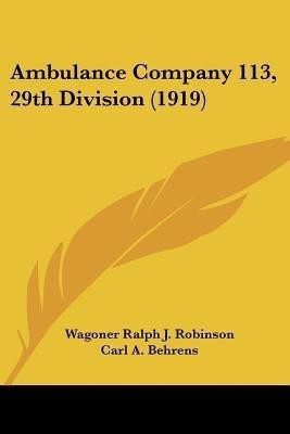 Ambulance Company 113, 29th Division (1919)(English, Paperback, Robinson Wagoner Ralph J)