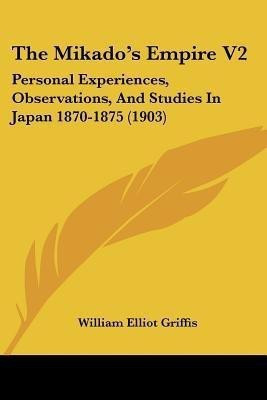 The Mikado's Empire V2(English, Paperback, Griffis William Elliot)
