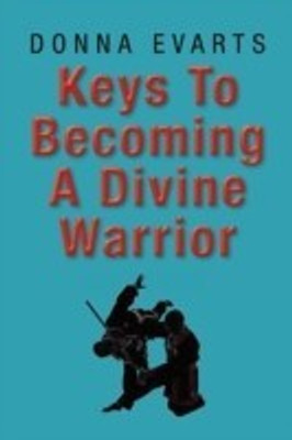 Keys to Becoming a Divine Warrior(English, Paperback, Evarts Donna)
