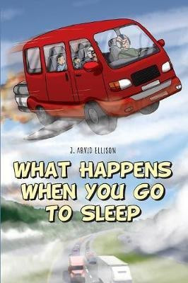 What Happens When You Go To Sleep(English, Paperback, Ellison J Arvid)