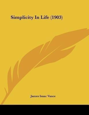Simplicity In Life (1903)(English, Paperback, Vance James Isaac)