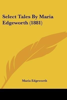 Select Tales By Maria Edgeworth (1881)(English, Paperback, Edgeworth Maria)
