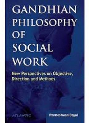 Gandhian Philosophy of Social Work New Perspectives on Objective, Direction and Methods(English, Hardcover, Dayal P.)
