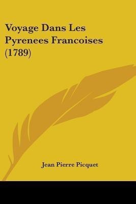 Voyage Dans Les Pyrenees Francoises (1789)(English, Paperback, Picquet Jean Pierre)