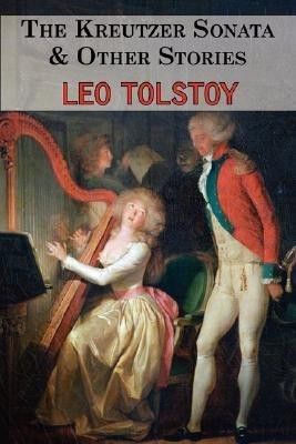 The Kreutzer Sonata & Other Stories - Tales by Tolstoy(English, Paperback, Tolstoy Leo)