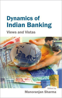 Dynamics of Indian Banking Views and Vistas(English, Hardcover, Sharma Manoranjan)