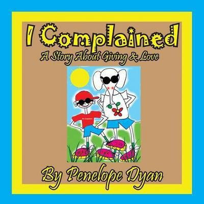 I complained -- A Story About Giving & Love(English, Paperback, Dyan Penelope)