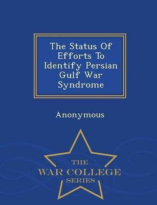 The Status Of Efforts To Identify Persian Gulf War Syndrome - War College Series(English, Paperback, unknown)