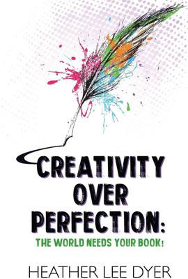 Creativity Over Perfection(English, Paperback, Dyer Heather Lee)