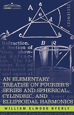 An Elementary Treatise on Fourier's Series and Spherical, Cylindric, and Ellipsoidal Harmonics(English, Paperback, Byerly William Elwood)