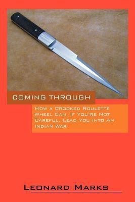 Coming Through - How a Crooked Roulette Wheel Can, If You're Not Careful, Lead You Into an Indian War(English, Paperback, Marks Leonard)