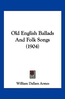 Old English Ballads And Folk Songs (1904)(English, Paperback, Armes William Dallam)
