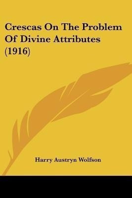Crescas On The Problem Of Divine Attributes (1916)(English, Paperback, Wolfson Harry Austryn)