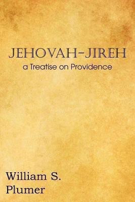 Jehovah-Jireh a Treatise on Providence(English, Paperback, Plumer William S)