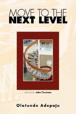 Move to the Next Level(English, Paperback, Adepoju Olatunde)