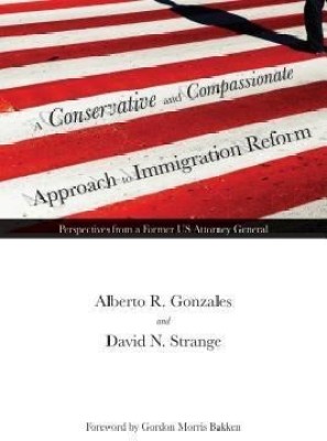 A Conservative and Compassionate Approach to Immigration Reform(English, Hardcover, Gonzales Alberto R.)