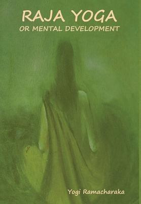 Raja Yoga or Mental development(English, Hardcover, Yogi Ramacharaka)