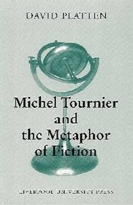 Michel Tournier and the Metaphor of Fiction(English, Hardcover, Platten David)