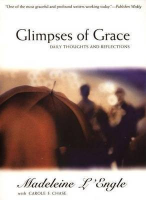 Glimpses of Grace  - Daily Thoughts and Reflections(English, Paperback, L'Engle Madeleine)