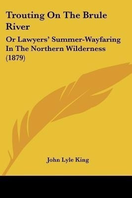 Trouting On The Brule River(English, Paperback, King John Lyle)