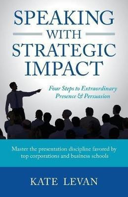 Speaking with Strategic Impact(English, Paperback, Levan Kate)