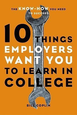 10 Things Employers Want You to Learn in College(English, Paperback, Coplin Bill)