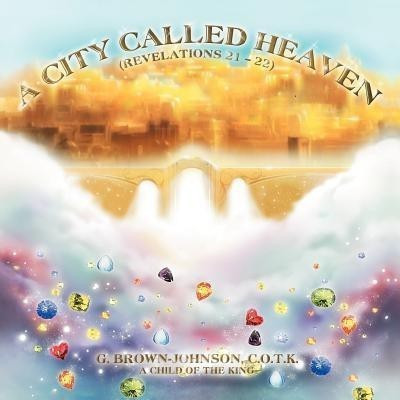 A City Called Heaven(English, Paperback, Brown-Johnson G C O T K)