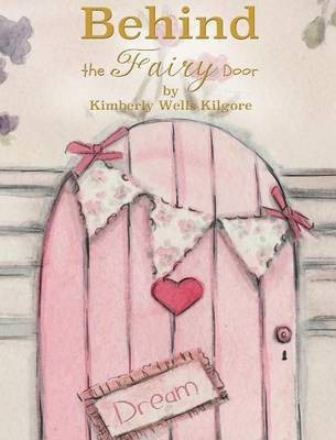 Behind the Fairy Door(English, Hardcover, Kilgore Kimberly V)