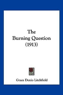 The Burning Question (1913)(English, Paperback, Litchfield Grace Denio)