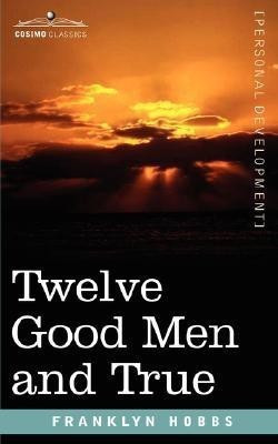 Twelve Good Men and True(English, Paperback, Hobbs Franklyn)